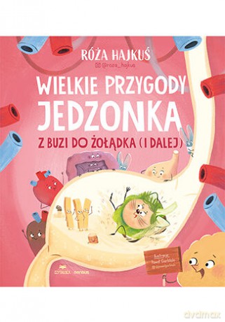 Wielkie przygody jedzonka. Z buzi do żołądka (i dalej) - Róża Hajkuś [KSIĄŻKA]