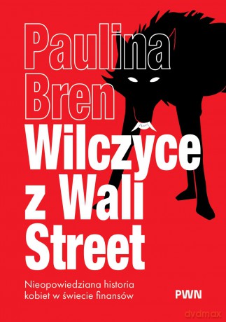Wilczyce z Wall Street. Nieopowiedziana historia kobiet w świecie finansów - Paulina Bren [KSIĄŻKA]