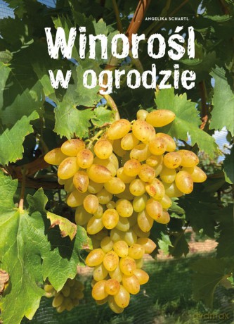 Winorośl w ogrodzie - Angelika Schartl, Claudia Schick [KSIĄŻKA]