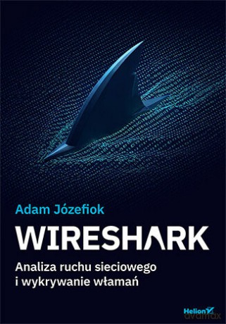 Wireshark. Analiza ruchu sieciowego i wykrywanie włamań - Adam Józefiok [KSIĄŻKA]