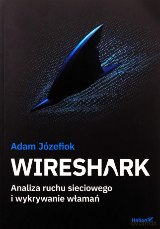 Wireshark. Analiza ruchu sieciowego i wykrywanie włamań - Adam Józefiok [KSIĄŻKA]