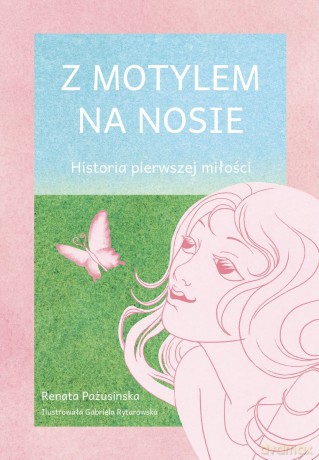 Z motylem na nosie. Historia pierwszej miłości - Renata Pażusinska [KSIĄŻKA]