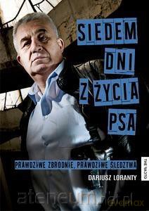 Siedem dni z życia psa. Prawdziwe zbrodnie, prawdziwe śledztwa - Loranty Dariusz [KSIĄŻKA]
