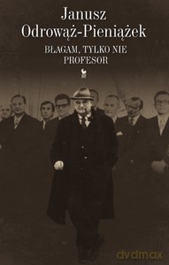 Błagam, tylko nie profesor - Odrowąż-Pieniażek Janusz [KSIĄŻKA]