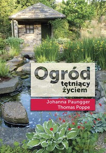 Ogród tętniący życiem - Paungger Johanna, Poppe Thomas [KSIĄŻKA]