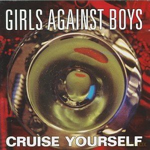 Girls Against Boys: Cruise Yourself [CD]