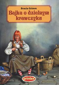 Bajka o dzielnym krawczyku - Jakub Grimm, Wilhelm Grimm [KSIĄŻKA]