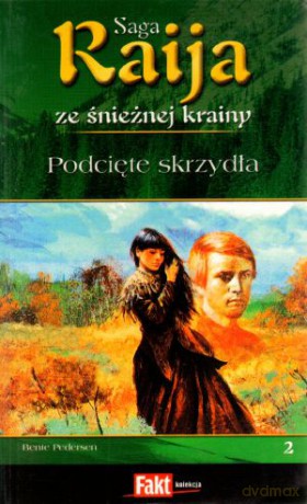 Raija. Saga ze śnieżnej krainy. Tom 2. Podcięte skrzydła - Bente Pedersen [KSIĄŻKA]