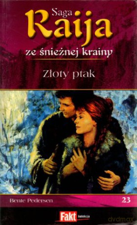 Raija. Saga ze śnieżnej krainy. Tom 23. Złoty ptak - Bente Pedersen [KSIĄŻKA]