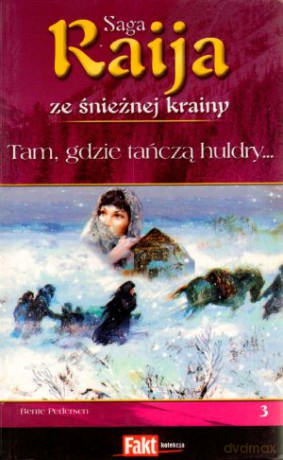 Raija. Saga ze śnieżnej krainy. Tom 3. Tam, gdzie tańczą huldry - Bente Pedersen [KSIĄŻKA]