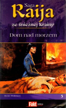 Raija. Saga ze śnieżnej krainy. Tom 5. Dom nad morzem - Bente Pedersen [KSIĄŻKA]