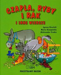 Czapla ryby i rak i inne wiersze Poczytajmy razem - Ignacy Krasicki Aleksander Fredro Maria Konopnicka [KSIĄŻKA]