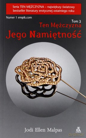 Ten Mężczyzna. Tom 3. Jego namiętność - Jodi Ellen Malpas [KSIĄŻKA]