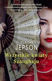 Wszystkie kwiaty Shanghaju - Duncan Jepson [KSIĄŻKA]