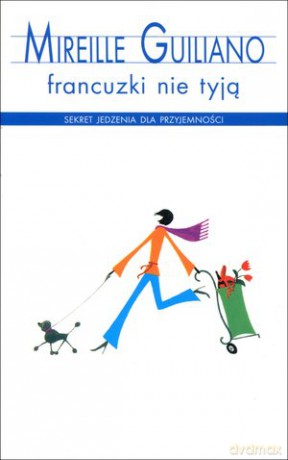 Francuzki nie tyją - Mireille Guiliano [KSIĄŻKA]