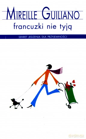 Francuzki nie tyją - Mireille Guiliano [KSIĄŻKA]
