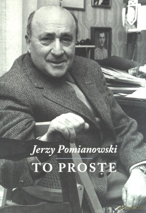 Jerzy Pomianowski. To proste - Elżbieta Jogałła (red.) [KSIĄŻKA]