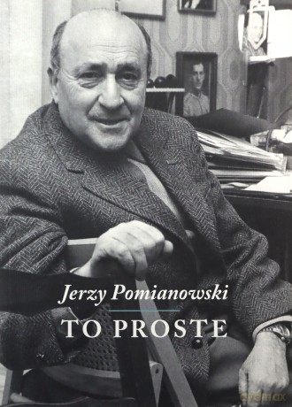 Jerzy Pomianowski. To proste - Elżbieta Jogałła (red.) [KSIĄŻKA]