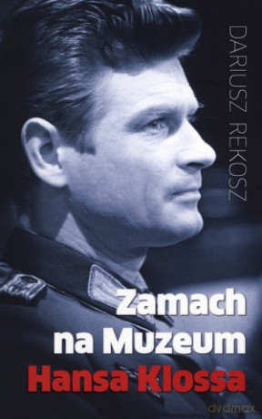 Zamach na Muzeum Hansa Klossa - Dariusz Rekosz [KSIĄŻKA]