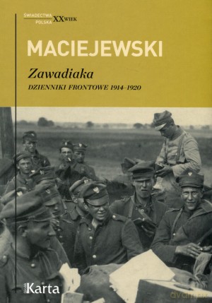 Zawadiaka. Dzienniki frontowe 1914-1920 - Jerzy Konrad Maciejewski [KSIĄŻKA]