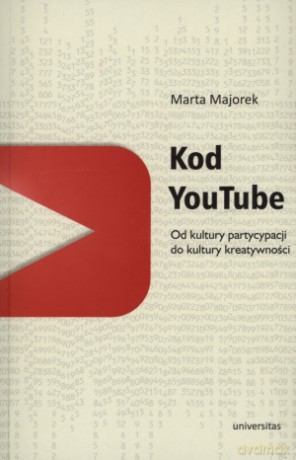 Kod YouTube. Od kultury partycypacji do kultury kreatywności - Marta Majorek [KSIĄŻKA]