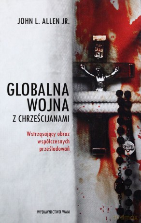 Globalna wojna z chrześcijanami - John L. Allen Jr [KSIĄŻKA]