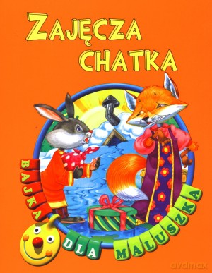 Zajęcza chatka. Bajka dla maluszka [KSIĄŻKA]