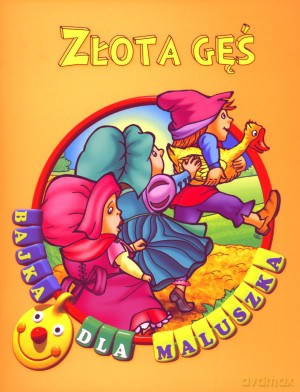 Złota gęś. Bajka dla maluszka [KSIĄŻKA]