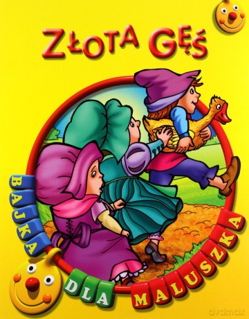 Złota gęś. Bajka dla maluszka [KSIĄŻKA]