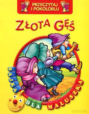 Złota gęś. Przeczytaj i pokoloruj. Bajka dla maluszka [KSIĄŻKA]