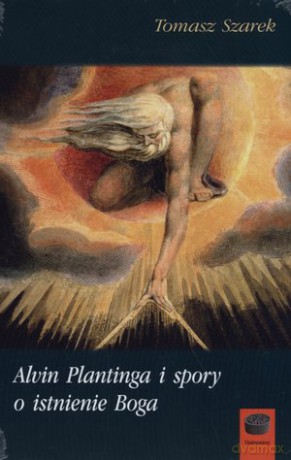 Alvin Plantinga i spory o istnienie Boga - Tomasz Szarek [KSIĄŻKA]