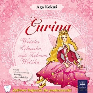 Eurina. Wróżka Zębuszka czyli Zębowa Wróżka - Aga Kękuś [KSIĄŻKA]