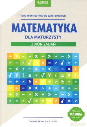 Matematyka dla maturzysty. Zbiór zadań - Adam Konstantynowicz, Anna Konstantynowicz [KSIĄŻKA]