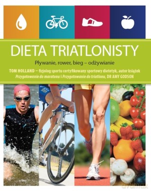 Dieta triatlonisty. Pływanie, rower, bieg - odżywianie - Tom Holland [KSIĄŻKA]
