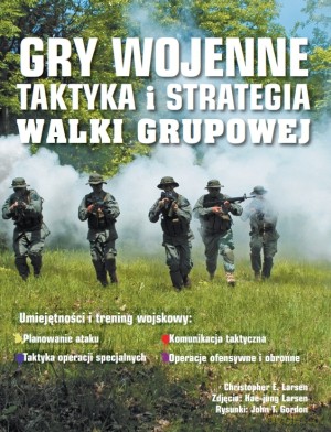Gry wojenne. Taktyka i strategia walki grupowej - Christopher Larsen [KSIĄŻKA]