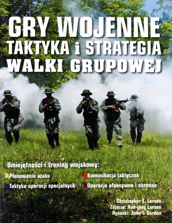 Gry wojenne. Taktyka i strategia walki grupowej - Christopher Larsen [KSIĄŻKA]