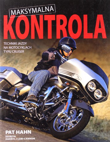 Maksymalna kontrola. Techniki jazdy na motocyklach typu cruiser - Pat Hahn [KSIĄŻKA]