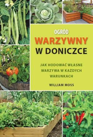 Ogród warzywny w doniczce - William Moss [KSIĄŻKA]