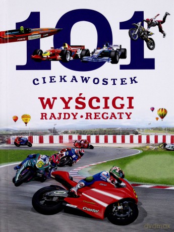 101 ciekawostek. Wyścigi. Rajdy. Regaty - Niko Dominiguez [KSIĄŻKA]