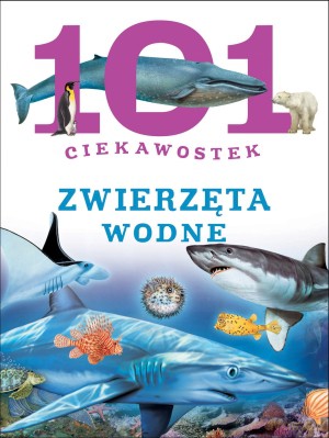 101 ciekawostek. Zwierzęta wodne - Niko Dominiguez [KSIĄŻKA]