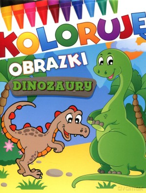 Dinozaury. Koloruję obrazki [KSIĄŻKA]
