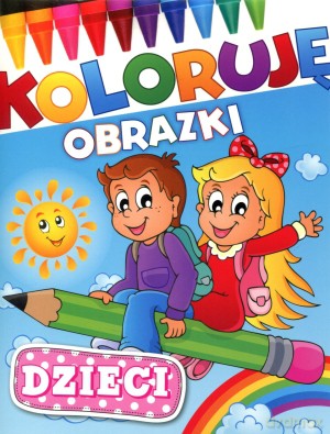 Dzieci. Koloruję obrazki [KSIĄŻKA]