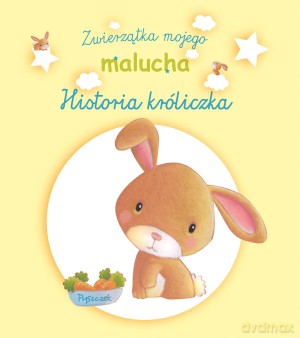Historia króliczka. Zwierzątka mojego malucha - Benedicte Carbonneill, Elen Lescoat [KSIĄŻKA]