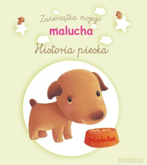 Historia pieska. Zwierzątka mojego malucha - Ghislaine Biondi, Elen Lescoat [KSIĄŻKA]