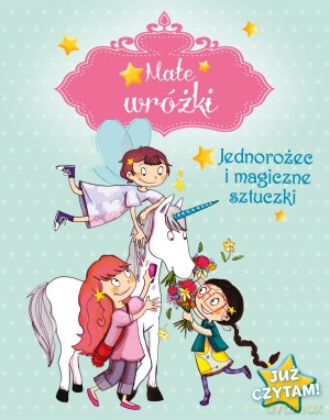 Małe wróżki. Jednorożec i magiczne sztuczki - Sophie De Mullenheim [KSIĄŻKA]