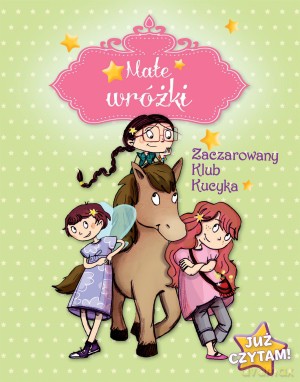 Małe wróżki. Zaczarowany Klub Kucyka - Sophie De Mullenheim [KSIĄŻKA]
