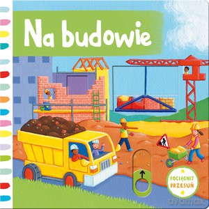 Na budowie. Pociągnij i przesuń [KSIĄŻKA]