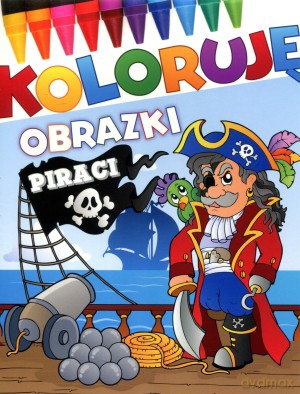 Piraci. Koloruję obrazki [KSIĄŻKA]