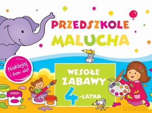 Przedszkole Malucha. Wesołe zabawy 4-latka. Naklejaj i baw się! - Anna Wiśniewska [KSIĄŻKA]