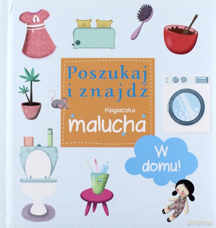 W domu! Poszukaj i znajdź. Książeczka malucha [KSIĄŻKA]